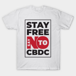 Stay Free Say NO To CBDC T-Shirt